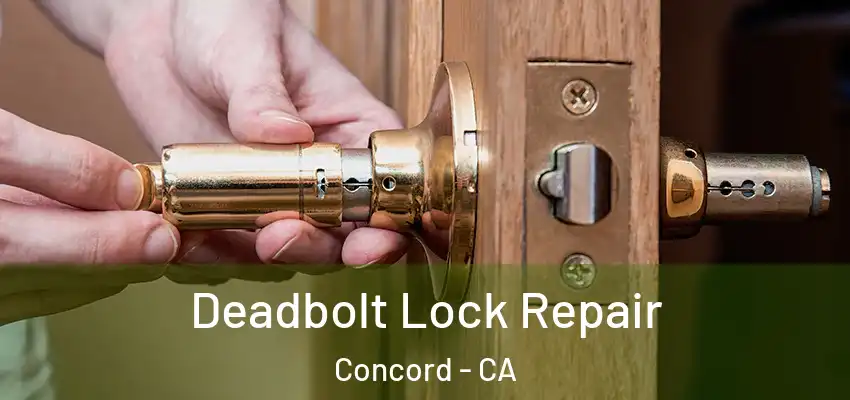  Deadbolt Lock Repair Concord - CA