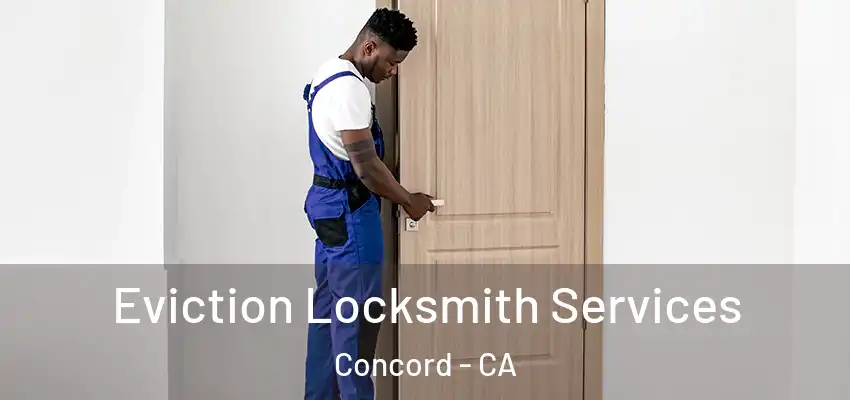  Eviction Locksmith Services Concord - CA