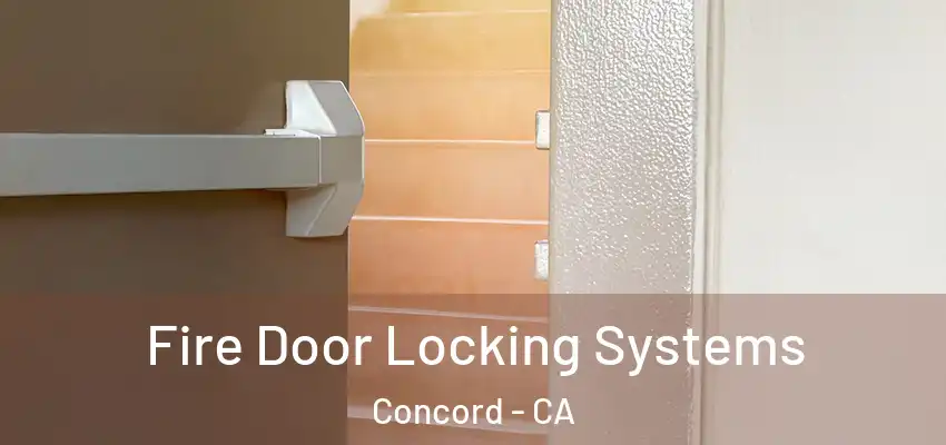  Fire Door Locking Systems Concord - CA