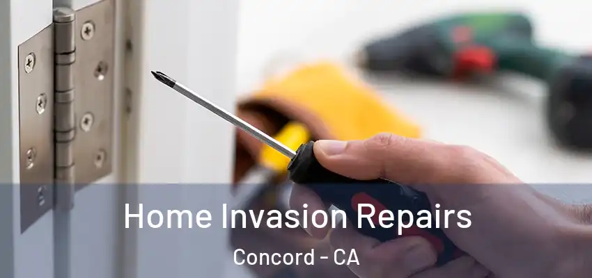 Home Invasion Repairs Concord - CA