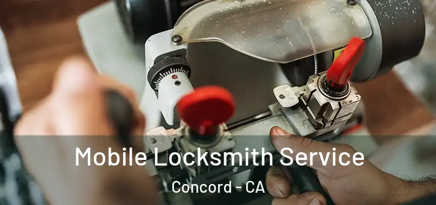 Mobile Locksmith Service Concord - CA